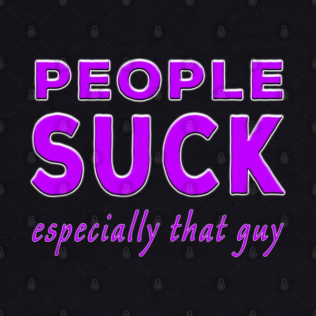 People Suck Especially That Guy Purple by Shawnsonart